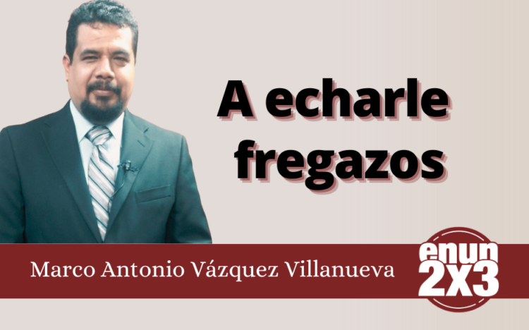 Marco Antonio Vázquez Villanueva | A echarle fregazos