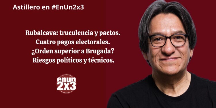 Rubalcava: truculencia y pactos. Cuatro pagos electorales. ¿Orden superior a Brugada? Riesgos políticos y técnicos